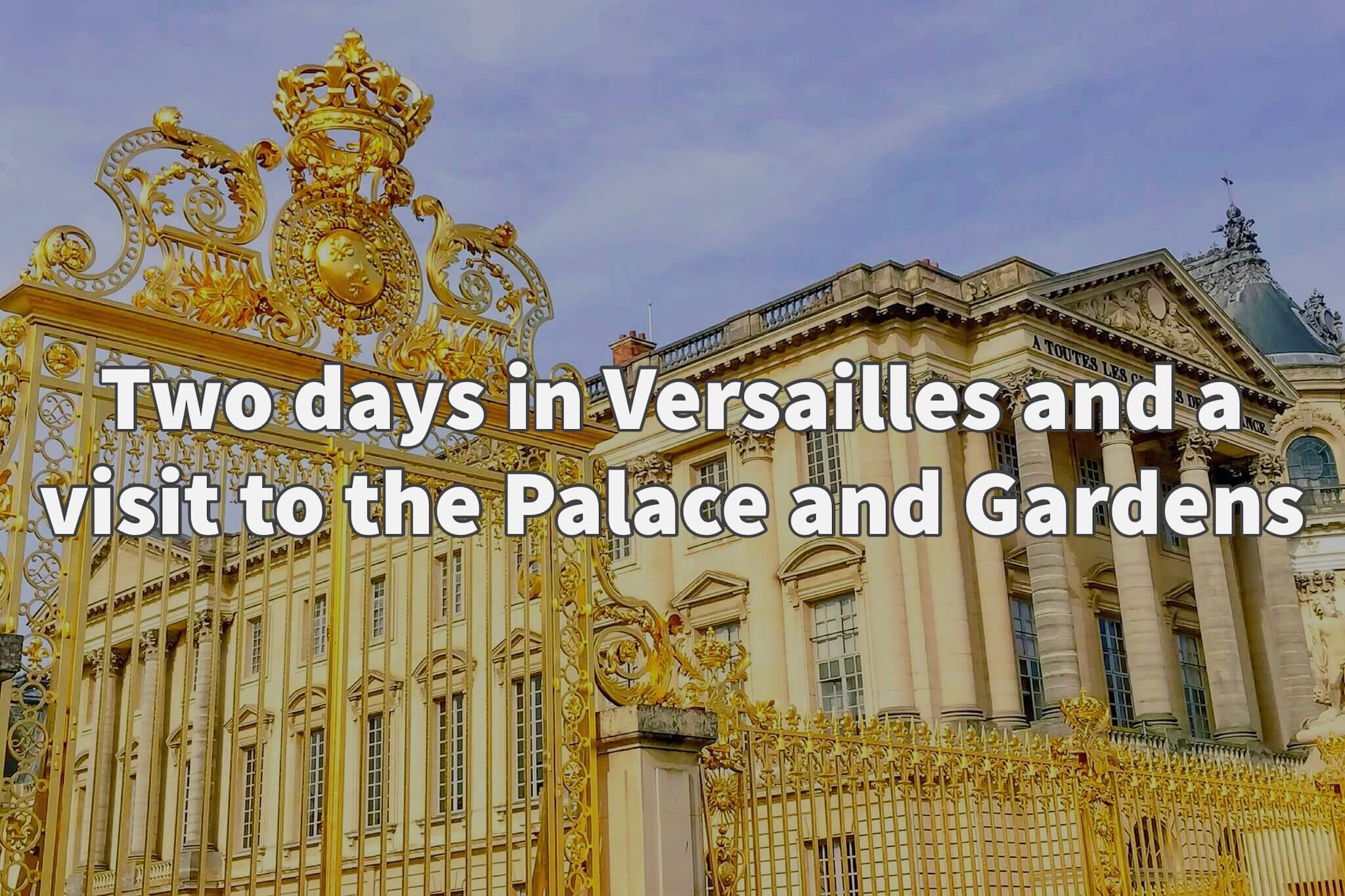 Two days in Versailles France and a visit to the Palace and