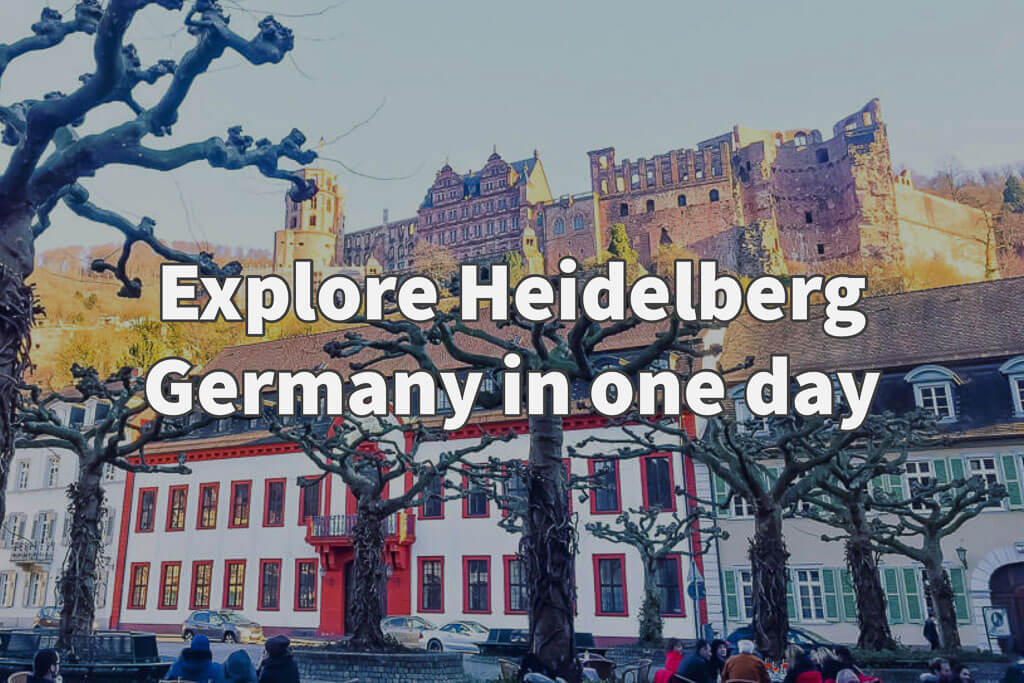Explore Heidelberg Germany in one day - Skylar Aria's Adventures